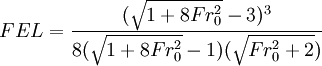 FEL = \frac {(\sqrt{1+8Fr_0^2} - 3)^3} {8 {(\sqrt{1+8Fr_0^2} - 1)(\sqrt{Fr_0^2 + 2})}}