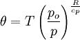 \theta = T \left(\frac{p_{o}}{p}\right)^{\frac{R}{c_{p}}}