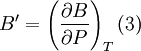 B' =  \left( \frac{\partial B}{\partial P} \right)_T	(3)