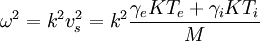 \omega^2=k^2v_s^2=k^2\frac{\gamma_eKT_e+\gamma_iKT_i}{M}