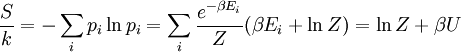 {S\over k} = - \sum_i p_i \ln p_i = \sum_i {e^{-\beta E_i}\over Z}(\beta E_i+\ln Z) = \ln Z + \beta U