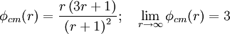\phi_{cm}(r) =  \frac{ r \left( 3 r + 1 \right)}{ \left( r+1 \right)^2} ; \quad \lim_{r \rightarrow \infty}\phi_{cm}(r) = 3