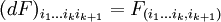 (dF)_{i_1... i_k i_{k+1}} = F_{(i_1... i_k,i_{k+1})}