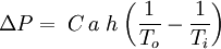 \Delta P =\; C\, a\; h\; \bigg(\frac {1}{T_o} - \frac {1}{T_i}\bigg)