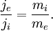 \frac{j_e}{j_i} = \frac{m_i}{m_e}.