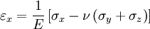 \varepsilon_x = \frac {1}{E} \left [ \sigma_x - \nu \left ( \sigma_y + \sigma_z \right ) \right ]