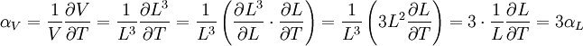 \alpha_V = \frac{1}{V} \frac{\partial V}{\partial T} = \frac{1}{L^3} \frac{\partial L^3}{\partial T} = \frac{1}{L^3}\left(\frac{\partial L^3}{\partial L} \cdot \frac{\partial L}{\partial T}\right) = \frac{1}{L^3}\left(3L^2 \frac{\partial L}{\partial T}\right) = 3 \cdot \frac{1}{L}\frac{\partial L}{\partial T} = 3\alpha_L