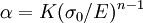 \alpha = K ({\sigma_0}/{E})^{n-1}\,