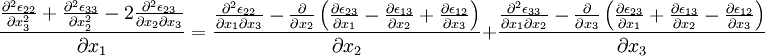 \frac{\frac{\partial^2 \epsilon_{22}}{\partial x_3^2} + \frac{\partial^2 \epsilon_{33}}{\partial x_2^2} -  2 \frac{\partial^2 \epsilon_{23}}{\partial x_2 \partial x_3}}{\partial x_1} = \frac{\frac{\partial^2 \epsilon_{22}}{\partial x_1 \partial x_3} -  \frac{\partial}{\partial x_2} \left ( \frac{\partial \epsilon_{23}}{\partial x_1} - \frac{\partial \epsilon_{13}}{\partial x_2} + \frac{\partial \epsilon_{12}}{\partial x_3}\right)}{\partial x_2} + \frac{\frac{\partial^2 \epsilon_{33}}{\partial x_1 \partial x_2} -  \frac{\partial}{\partial x_3} \left ( \frac{\partial \epsilon_{23}}{\partial x_1} + \frac{\partial \epsilon_{13}}{\partial x_2} - \frac{\partial \epsilon_{12}}{\partial x_3}\right)}{\partial x_3}