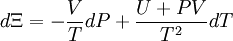 d \Xi = -\frac {V} {T} d P + \frac {U + P V} {T^2} d T