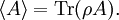 \langle A \rangle  = \operatorname{Tr}( \rho A ).