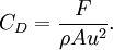 C_D=\frac{F}{\rho Au^2}.