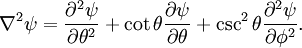 \nabla^2\psi = \frac{\partial^2\psi}{\partial\theta^2} + \cot \theta \frac{\partial \psi}{\partial \theta} + \csc^2 \theta\frac{\partial^2\psi}{\partial\phi^2}.