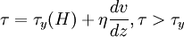 \tau =\tau_y(H) + \eta\frac{dv}{dz}, \tau>\tau_y