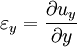 \varepsilon_y = {{\partial u_y} \over {\partial y}}