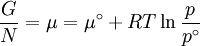 \frac{G}{N}  = \mu  = \mu^\circ  + RT\ln \frac{p}{{p^\circ }}