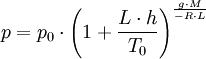 p = p_0 \cdot \left(1 + \frac{L \cdot h}{T_0} \right)^\frac{g \cdot M}{-R \cdot L}