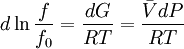 d \ln {f \over f_0} = {dG \over RT} = {{\bar V dP} \over RT} \,