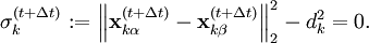 \sigma_k^{(t + \Delta t)} := \left\| \mathbf x_{k\alpha}^{(t+\Delta t)} - \mathbf x_{k\beta}^{(t+\Delta t)}\right\|_2^2 - d_k^2 = 0.