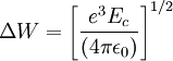 \Delta W =  \left[{e^3 E_c \over (4 \pi \epsilon_0)}\right]^{1/2}