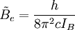 \tilde B_e = {h \over{8\pi^2cI_B}}