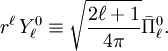r^\ell\,Y_\ell^{0} \equiv \sqrt{\frac{2\ell+1}{4\pi}} \bar{\Pi}^0_\ell  .