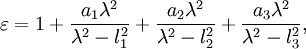 \varepsilon=1+\frac{a_1\lambda^2}{\lambda^2-l_1^2}+\frac{a_2\lambda^2}{\lambda^2-l_2^2}+\frac{a_3\lambda^2}{\lambda^2-l_3^2},