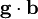 \mathbf{g} \cdot \mathbf{b}