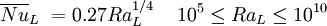 \overline{Nu}_L \ = 0.27 Ra_L^{1/4} \, \quad 10^5 \le Ra_L \le 10^{10}