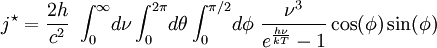 j^{\star} = \frac{2 h}{c^2} ~ \int_0^\infty \!d\nu  \int_0^{2\pi} \!d\theta \int_0^{\pi/2}\!d\phi ~\frac{\nu^3}{ e^{\frac{h\nu}{kT}}-1} \cos(\phi) \sin(\phi)