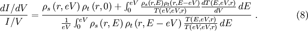 \frac{dI/dV}{I/V}=\frac{\rho_s\left(r,eV\right)\rho_t\left(r,0\right)+\int_0^{eV}\frac{\rho_s\left(r,E\right)\rho_t\left(r,E-eV\right)}{T\left(eV,eV,r\right)}\frac{dT\left(E,eV,r\right)}{dV}\,dE}{\frac{1}{eV}\int_0^{eV}\rho_s\left(r,E\right)\rho_t\left(r,E-eV\right)\frac{T\left(E,eV,r\right)}{T\left(eV,eV,r\right)}\,dE}\ .\qquad\qquad (8)