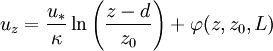 u_z = \frac{u_*}{\kappa} \ln \left(\frac{z-d}{z_0} \right) + \varphi(z,z_0,L)