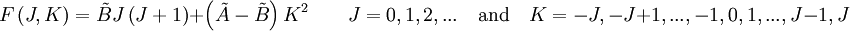 F\left( J,K \right) = \tilde B J \left( J+1 \right) + \left( \tilde A - \tilde B \right) K^2 \qquad  J = 0,1,2,... \quad \mbox{and}\quad K = -J, -J+1, ...,-1, 0, 1, ..., J-1, J