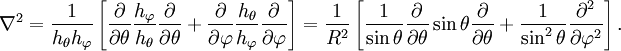 \nabla^2 = \frac{1}{h_\theta h_\varphi}\left[  \frac{\partial}{\partial \theta} \frac{h_\varphi}{h_\theta} \frac{\partial}{\partial \theta} +\frac{\partial}{\partial \varphi} \frac{h_\theta}{h_\varphi} \frac{\partial}{\partial \varphi} \right]=  \frac{1}{R^2}\left[\frac{1}{\sin\theta} \frac{\partial}{\partial \theta} \sin\theta \frac{\partial}{\partial \theta} +\frac{1}{\sin^2\theta}\frac{\partial^2}{\partial \varphi^2}  \right].